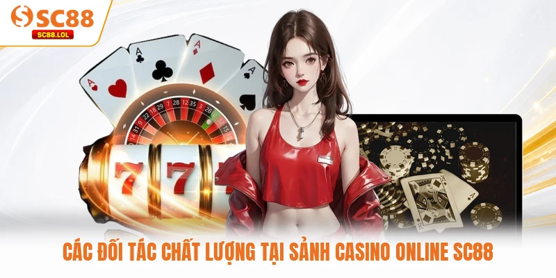 Các đối tác chất lượng tại sảnh Casino Online SC88