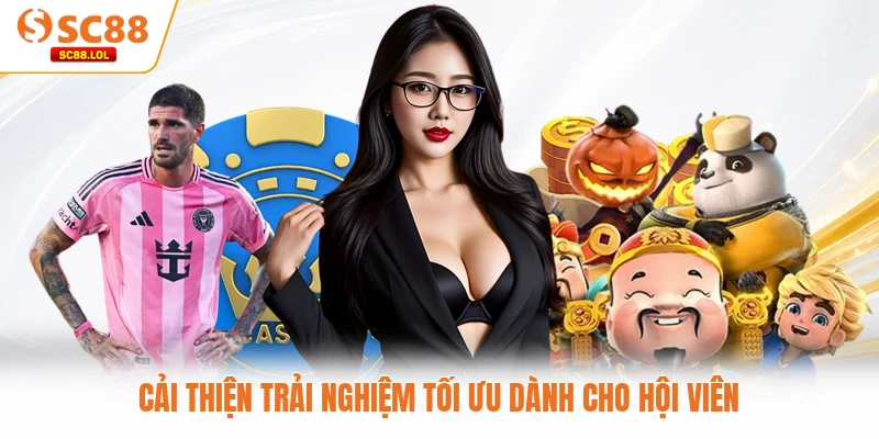 Cải thiện trải nghiệm tối ưu dành cho hội viên