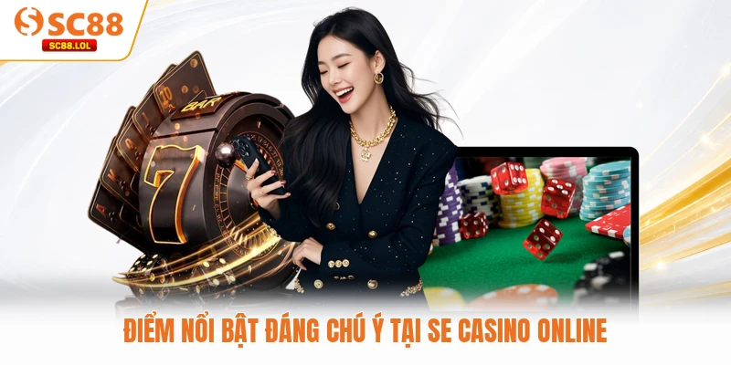 Se Casino SC88 - Điểm Đến Giải Trí Hàng Đầu Hiện Nay Điểm nổi bật đáng chú ý tại SE Casino online