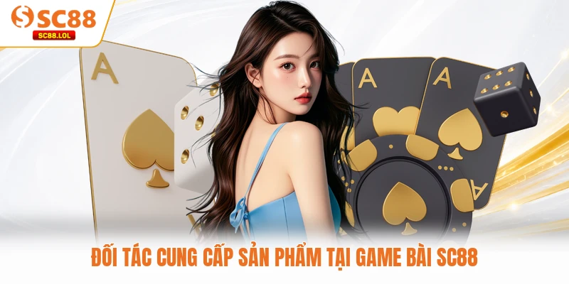 Đối tác cung cấp sản phẩm tại game bài SC88