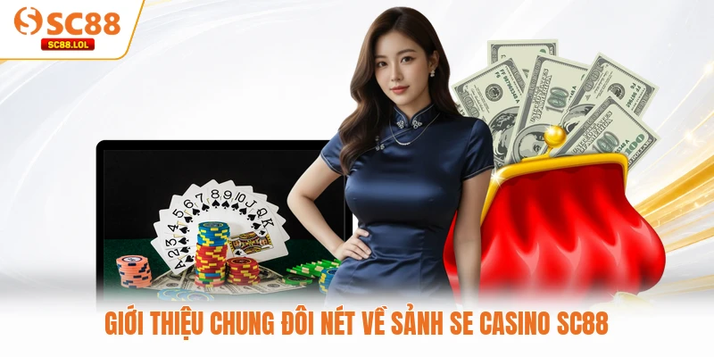 Se Casino SC88 - Điểm Đến Giải Trí Hàng Đầu Hiện Nay Giới thiệu chung đôi nét về sảnh SE Casino SC88