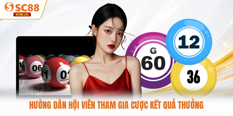 Hướng dẫn hội viên tham gia cược kết quả thưởng