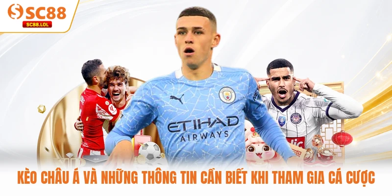 Kèo châu Á Và Những Thông Tin Cần Biết Khi Tham Gia Cá Cược