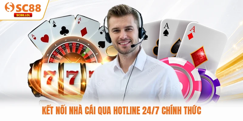Liên Hệ Kết nối nhà cái qua hotline 24/7 chính thức