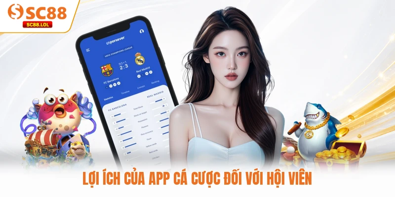 Tải App SC88 Lợi ích của app cá cược đối với hội viên