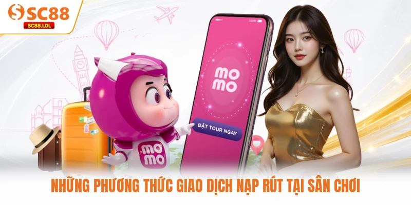 Những phương thức giao dịch nạp rút tại sân chơi