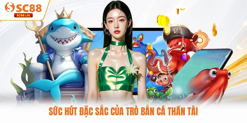 Bắn Cá Thần Tài - Săn Cá Nhận Lộc, Làm Giàu Nhanh Chóng 2026 Sức hút đặc sắc của trò bắn cá Thần Tài