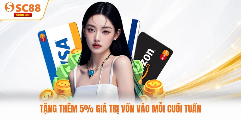 Nạp Tiền SC88 Tặng thêm 5% giá trị vốn vào mỗi cuối tuần